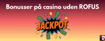 Bedste Casino Uden Rofus Din Guide Til Spiloplevelser Uden Begrænsninger