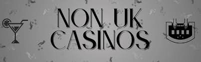 Discovering the Top Rated Non-UK Casinos