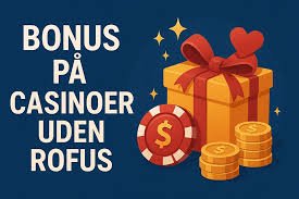 Oplev Spilleverdenen uden ROFUS Casino Oplev Spilleverdenen uden ROFUS Casino