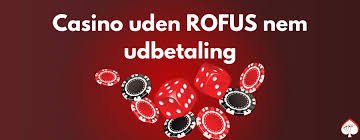 Oplev Spilleverdenen uden ROFUS Casino Oplev Spilleverdenen uden ROFUS Casino